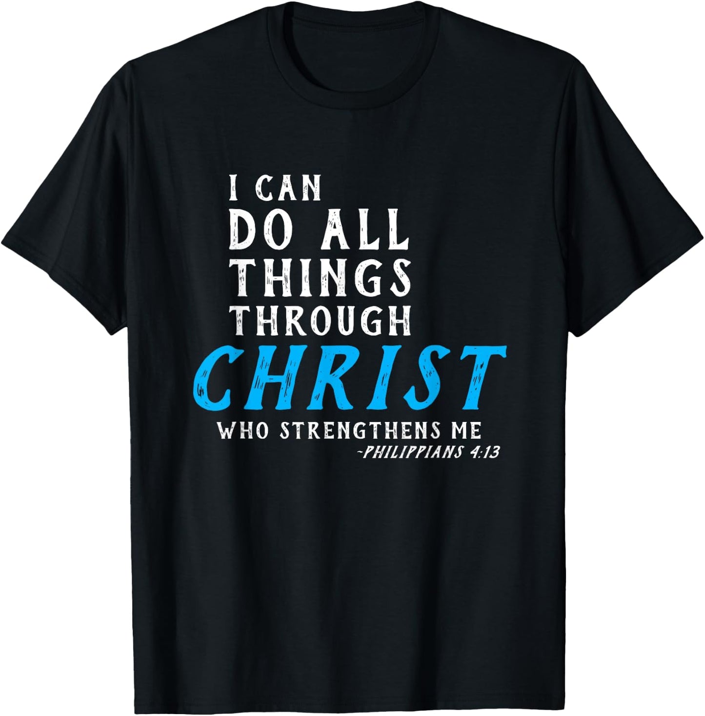 I Can Do All Things Through Christ Who Strengthens Me Shirt T-Shirt - T-Shirt | Black