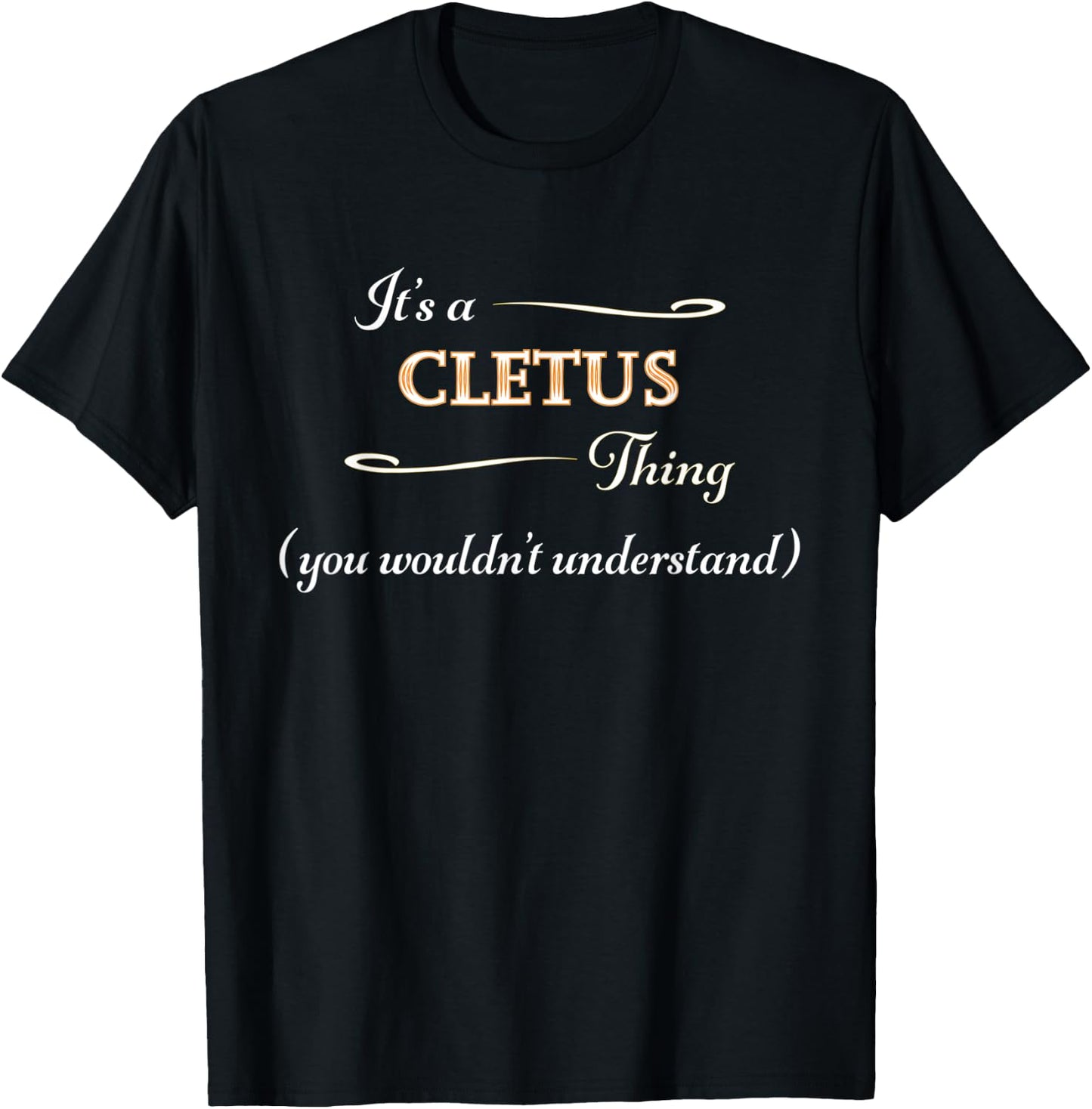 It's a CLETUS Thing, You Wouldn't Understand | Name Gift T-Shirt - T-Shirt | Black