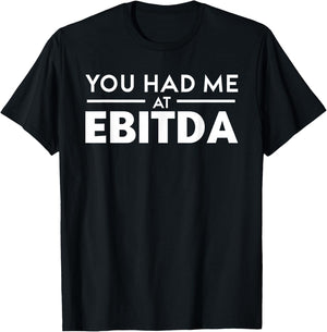 You Had Me At EBITDA - Accountant Geek And Stock Investors T-Shirt - T-Shirt | Black