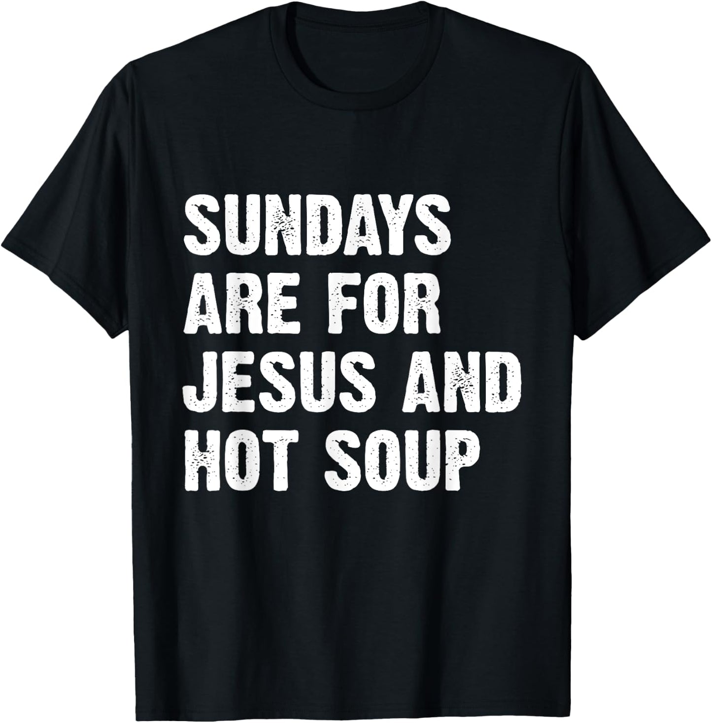 Sundays Are For Jesus And Hot Soup T-Shirt - T-Shirt | Black