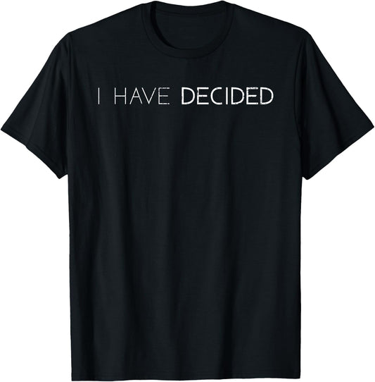 I Have Decided Christian Baptism Bible Lover T-Shirt - T-Shirt | Black