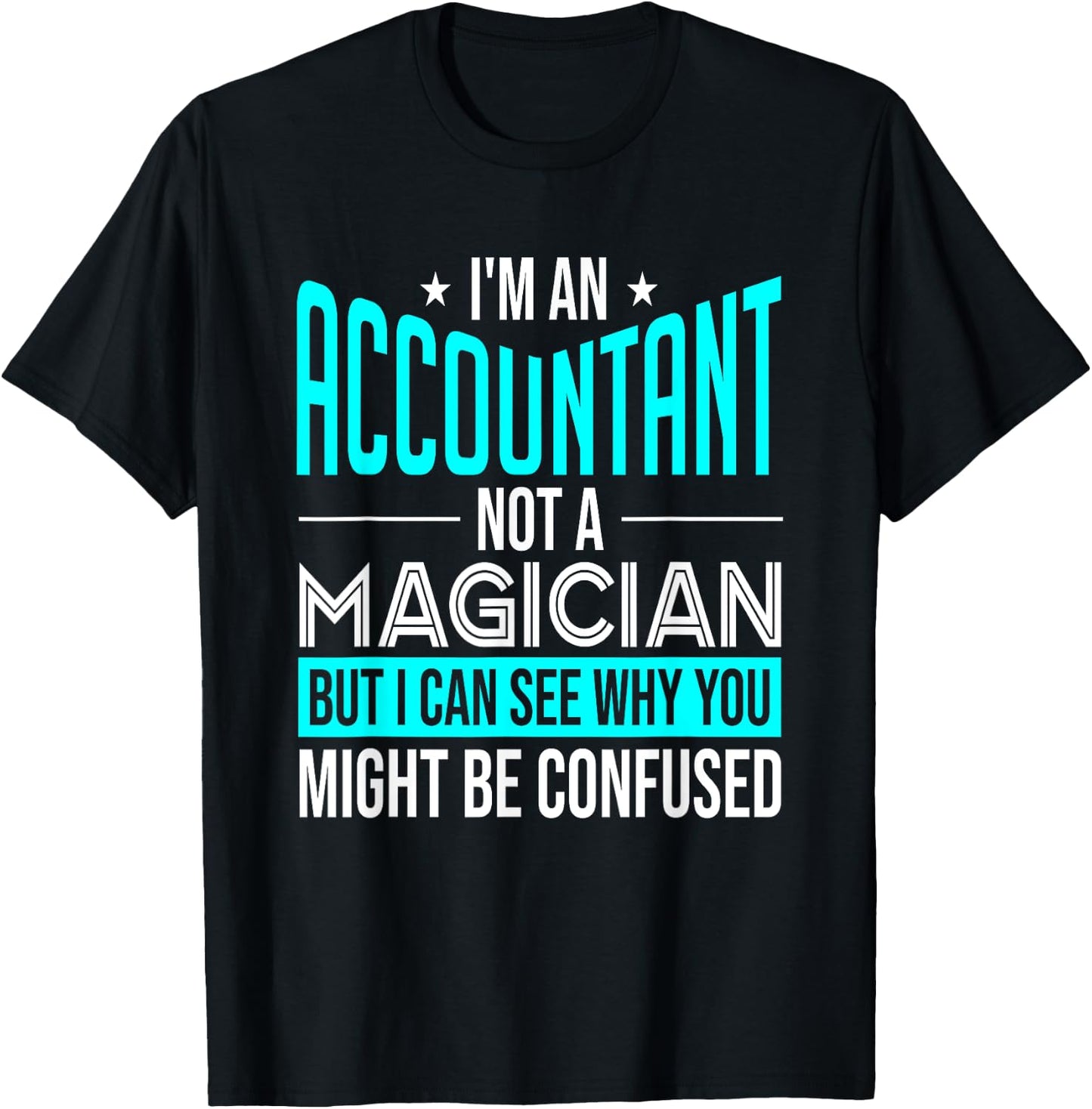 Funny Accounting CPA I'm An Accountant Not A Magician T-Shirt - T-Shirt | Black