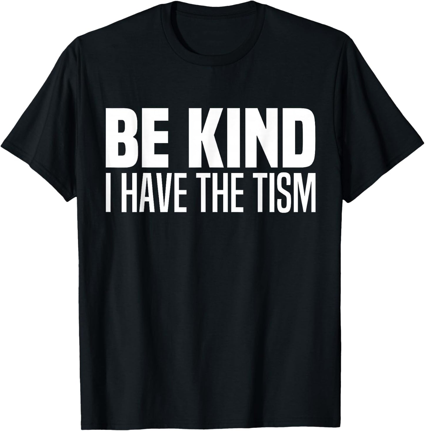Be Kind I Have The Tism Autistic Spectrum Autism Disorder T-Shirt - T-Shirt | Black