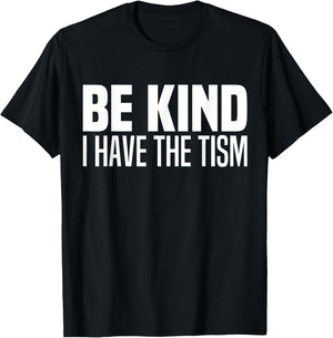 Be Kind I Have The Tism Autistic Spectrum Autism Disorder T-Shirt - T-Shirt | Black