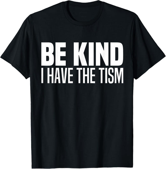 Be Kind I Have The Tism Autistic Spectrum Autism Disorder T-Shirt - T-Shirt | Black