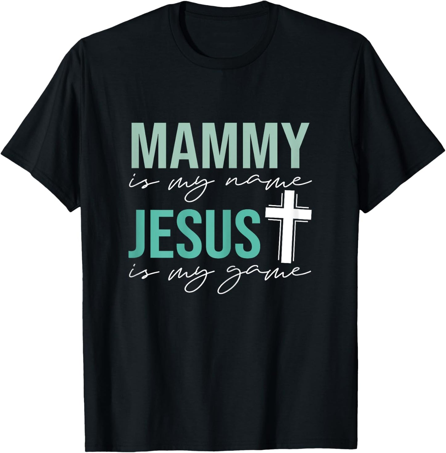 Mammy Is My Name Jesus Is My Game T-Shirt - T-Shirt | Black