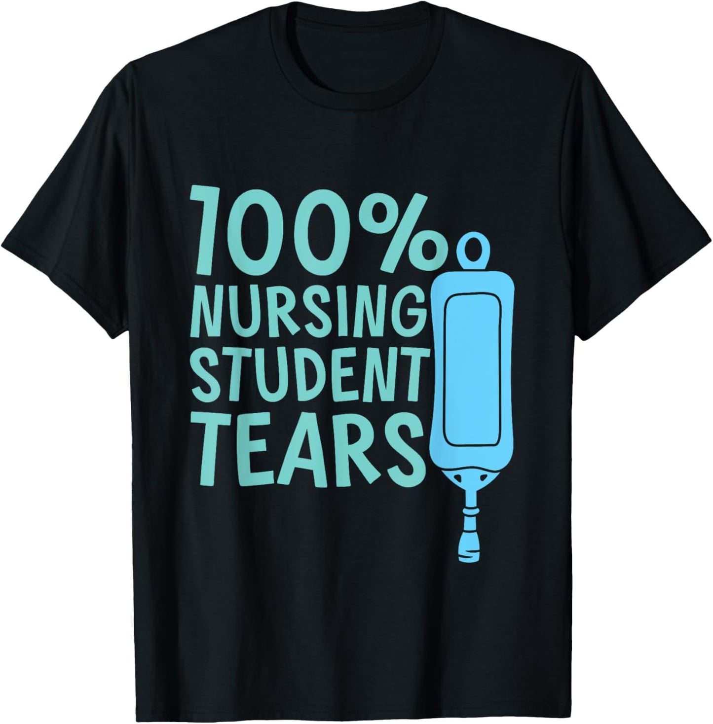 100% Nursing Student Tears T-Shirt - T-Shirt | Black