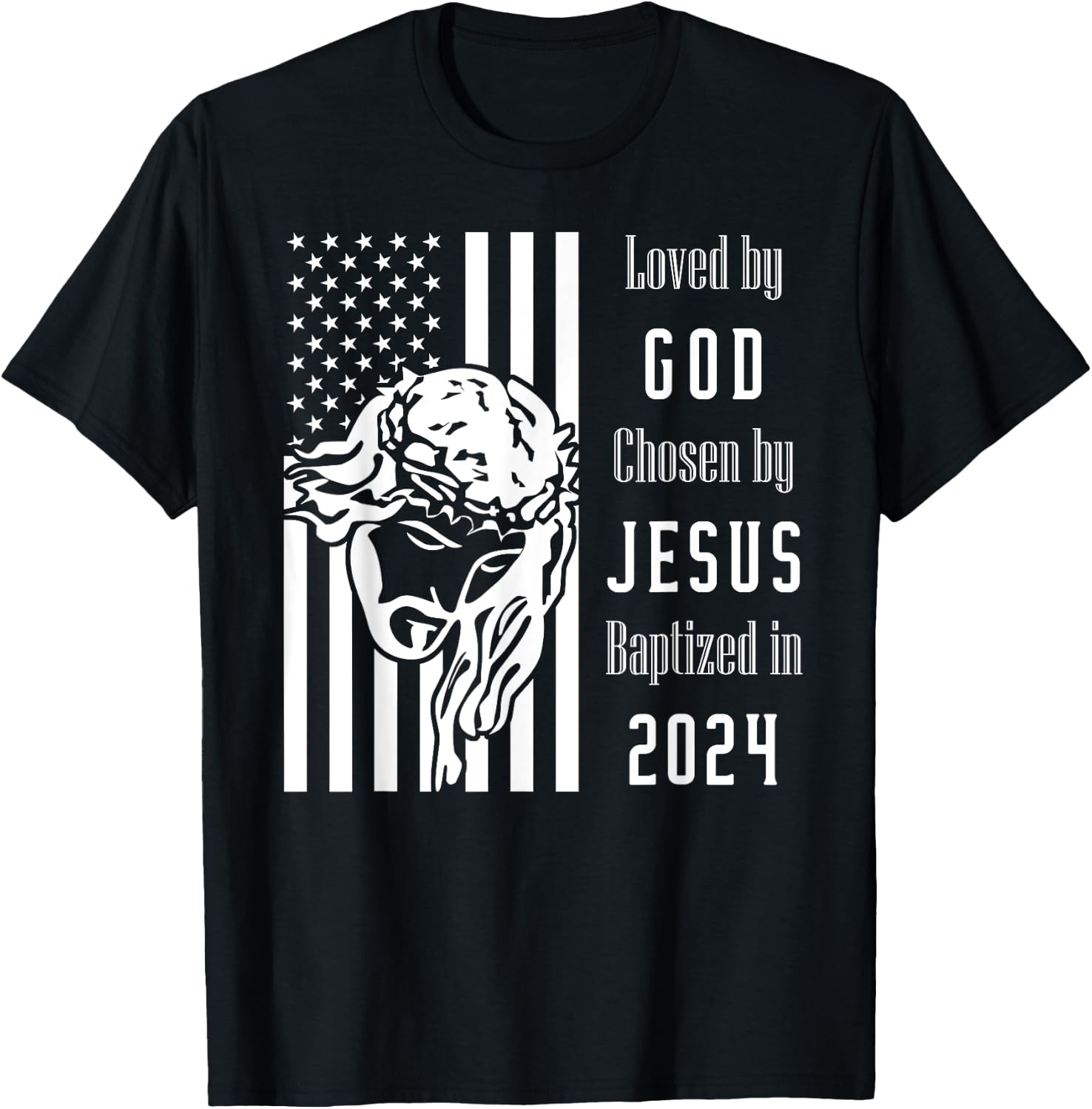 Loved By God Chosen By Jesus Baptized 2024 Flag With Christ T-Shirt - T-Shirt | Black