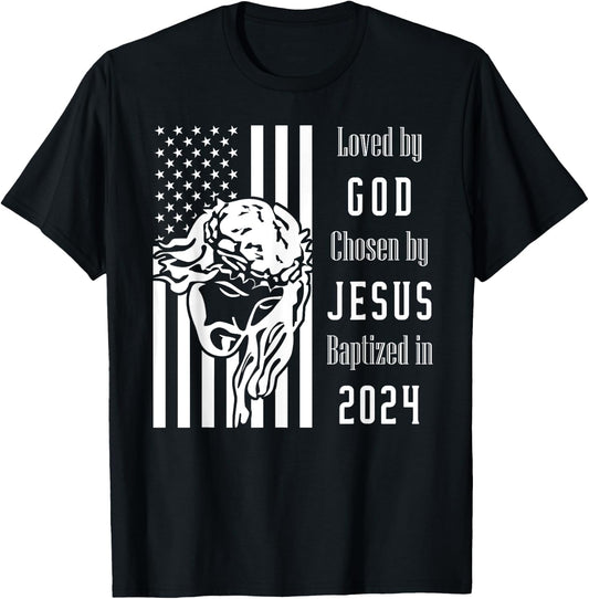 Loved By God Chosen By Jesus Baptized 2024 Flag With Christ T-Shirt - T-Shirt | Black