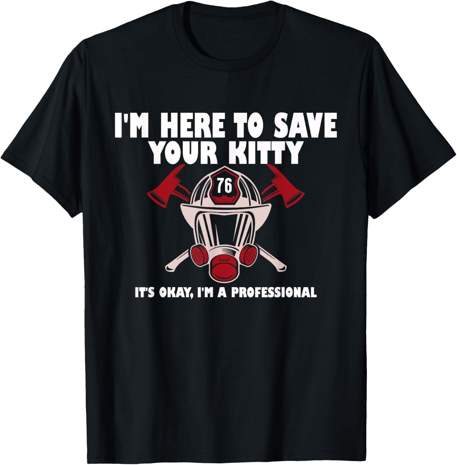 I'm Here To Save Your Kitty It's Okay I'm A Professional T-Shirt - T-Shirt | Black