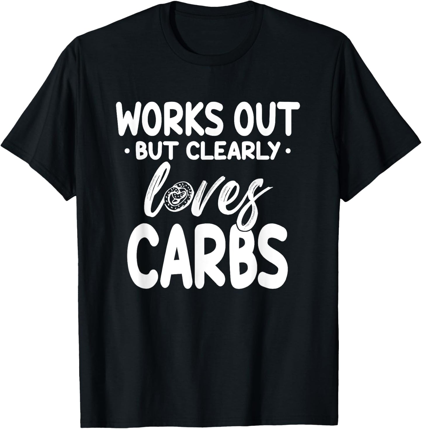 Works Out But Clearly Loves Carbs Funny Fitness T-Shirt - T-Shirt | Black