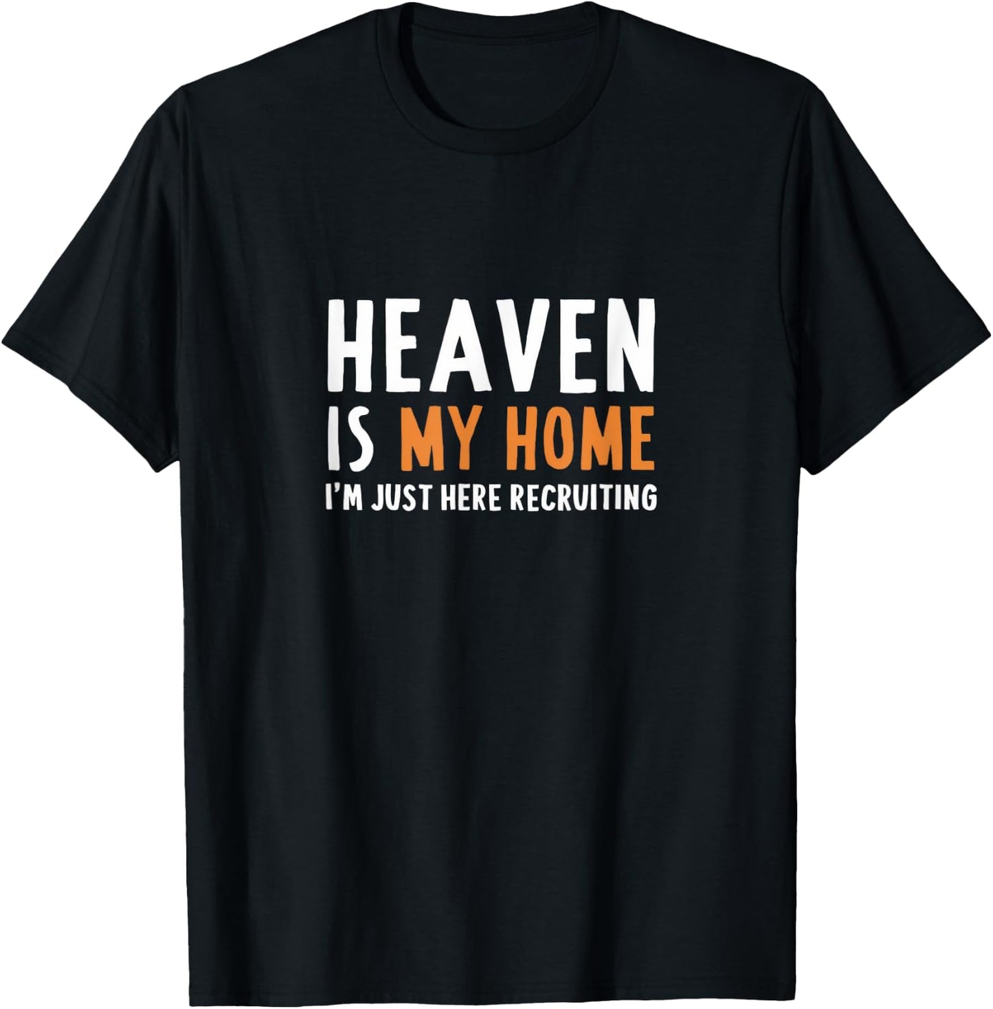 Heaven Is My Home I'm Just Here Recruiting I Bible Christian T-Shirt - T-Shirt | Black
