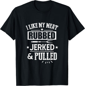 I Like My Meat Rubbed Jerked & Pulled BBQ Grilling Barbecue T-Shirt - T-Shirt | Black