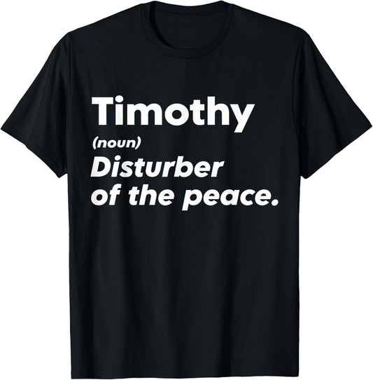 Funny Timothy 'Disturber of the Peace' Custom Personalized T-Shirt - T-Shirt | Black