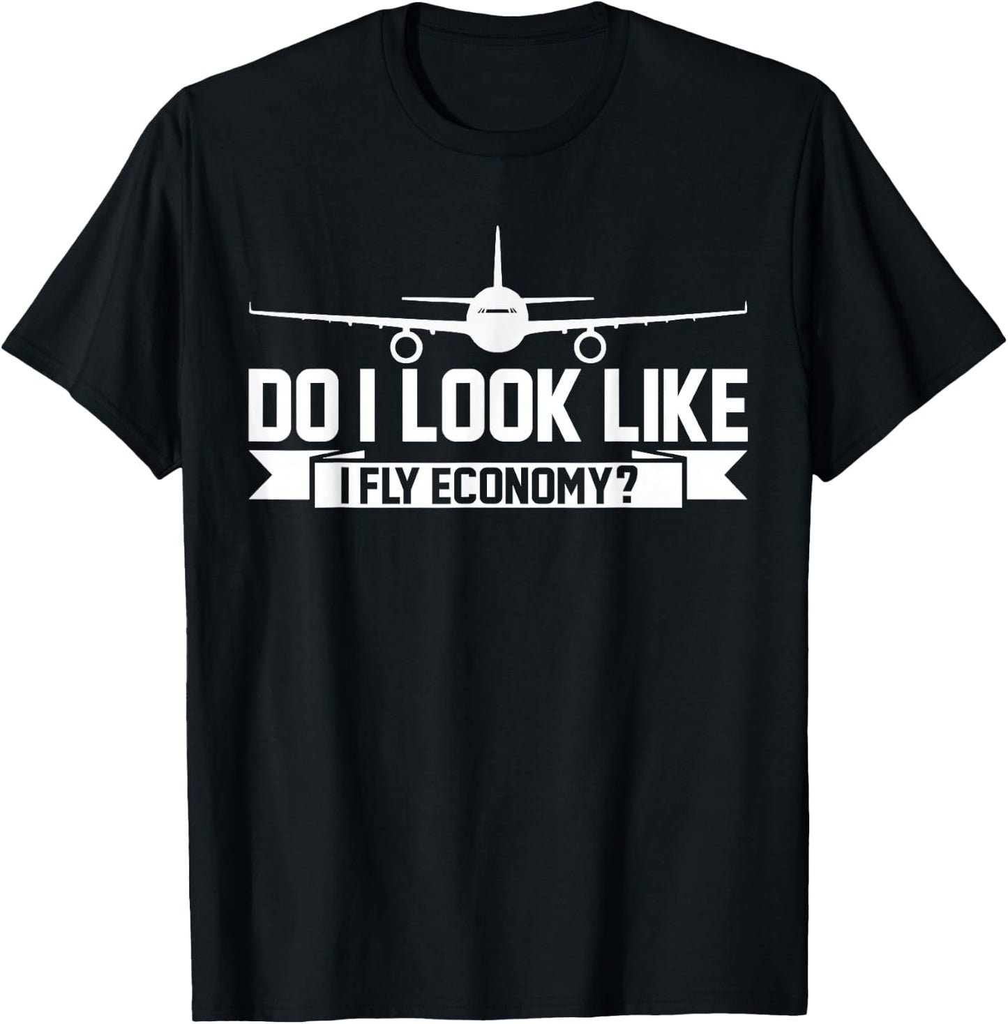 Do I Look Like I Fly Economy ? Funny First Class Traveling T-Shirt - T-Shirt | Black