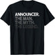 Announcer Gift Man Myth The Legend T-Shirt - T-Shirt | Black