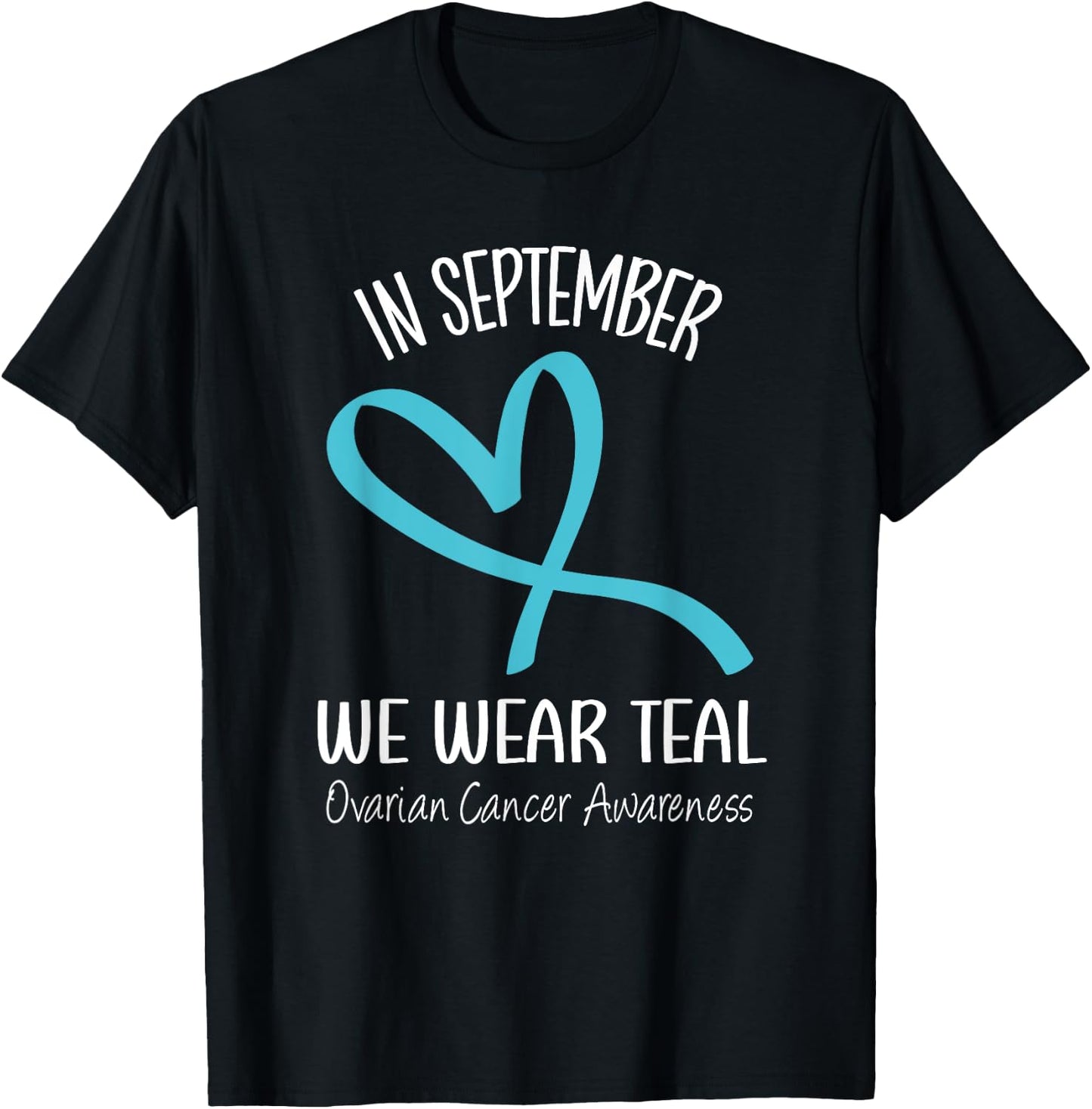 Heart Ribbon September We Wear Teal Ovarian Cancer Awareness T-Shirt - T-Shirt | Black