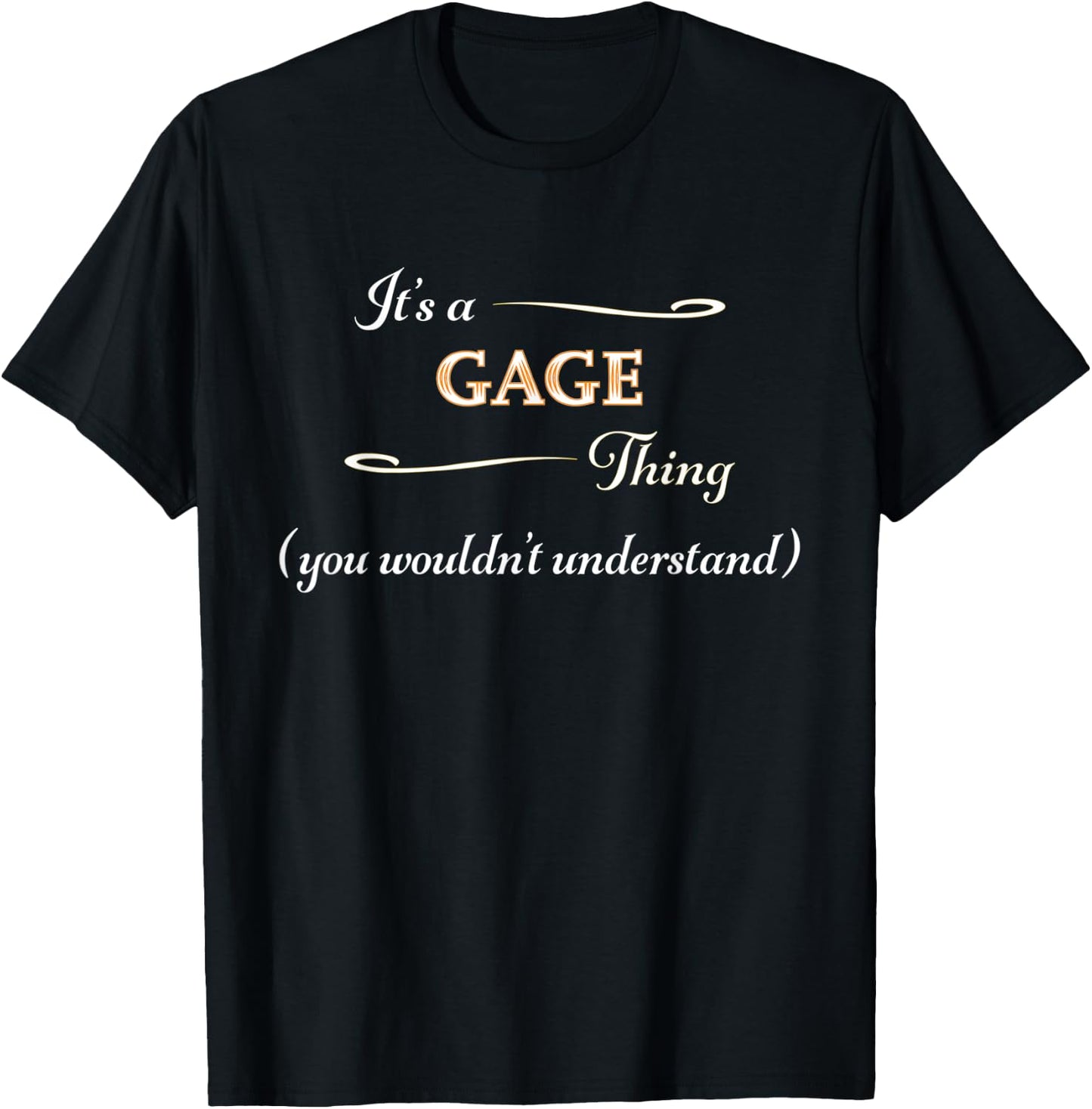 It's a GAGE Thing, You Wouldn't Understand | Name Gift T-Shirt - T-Shirt | Black