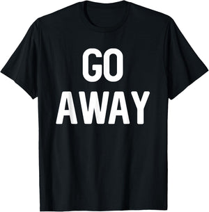 Go Away - Sarcastic Introvert T-Shirt - T-Shirt | Black