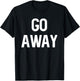 Go Away - Sarcastic Introvert T-Shirt - T-Shirt | Black