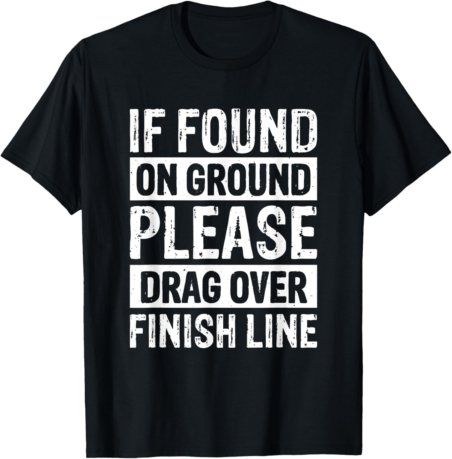 If Found On Ground Please Drag Over Finish Line T-Shirt - T-Shirt | Black