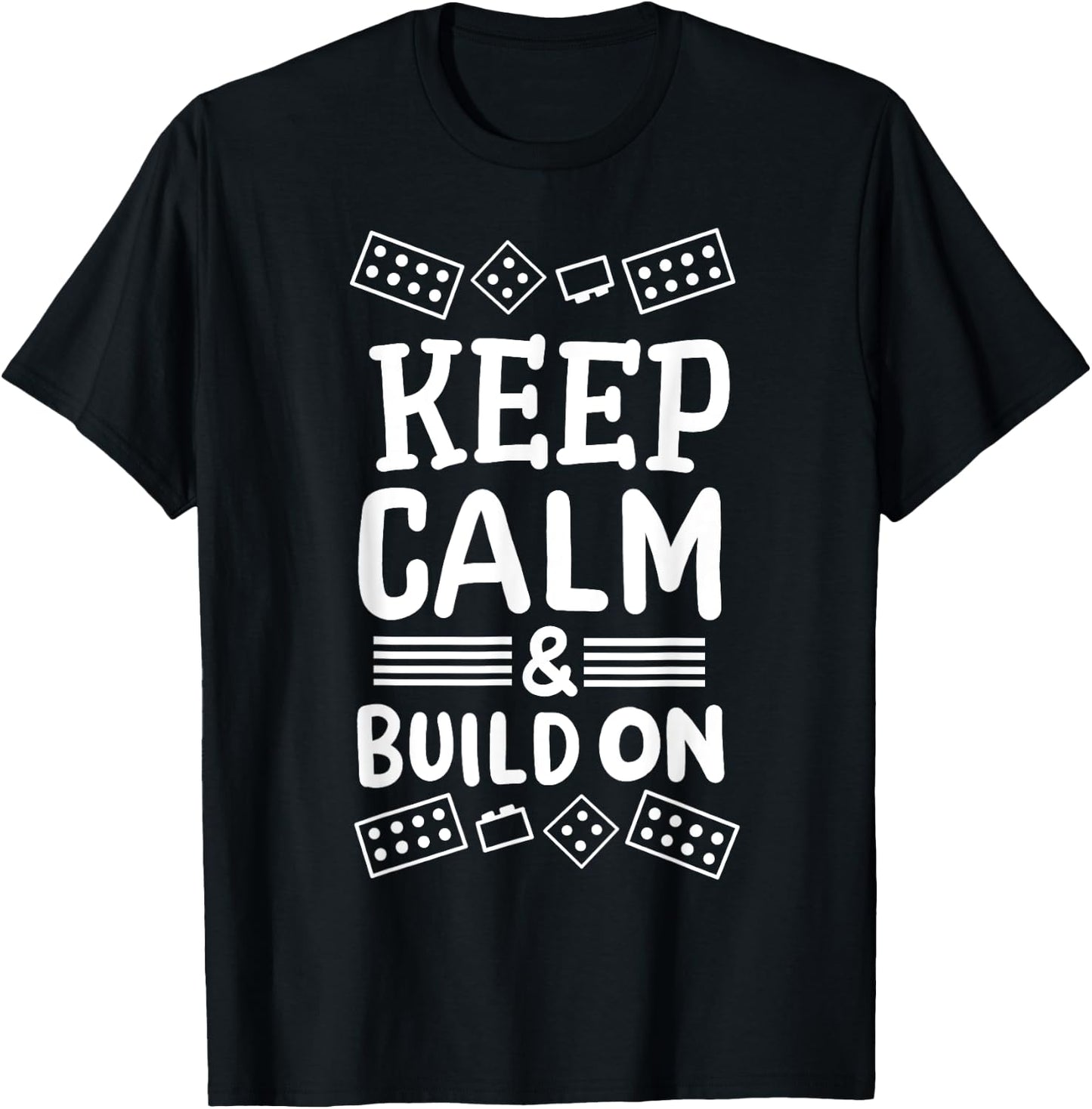 Keep Calm And Build On Funny Builder Building Blocks Lover T-Shirt - T-Shirt | Black