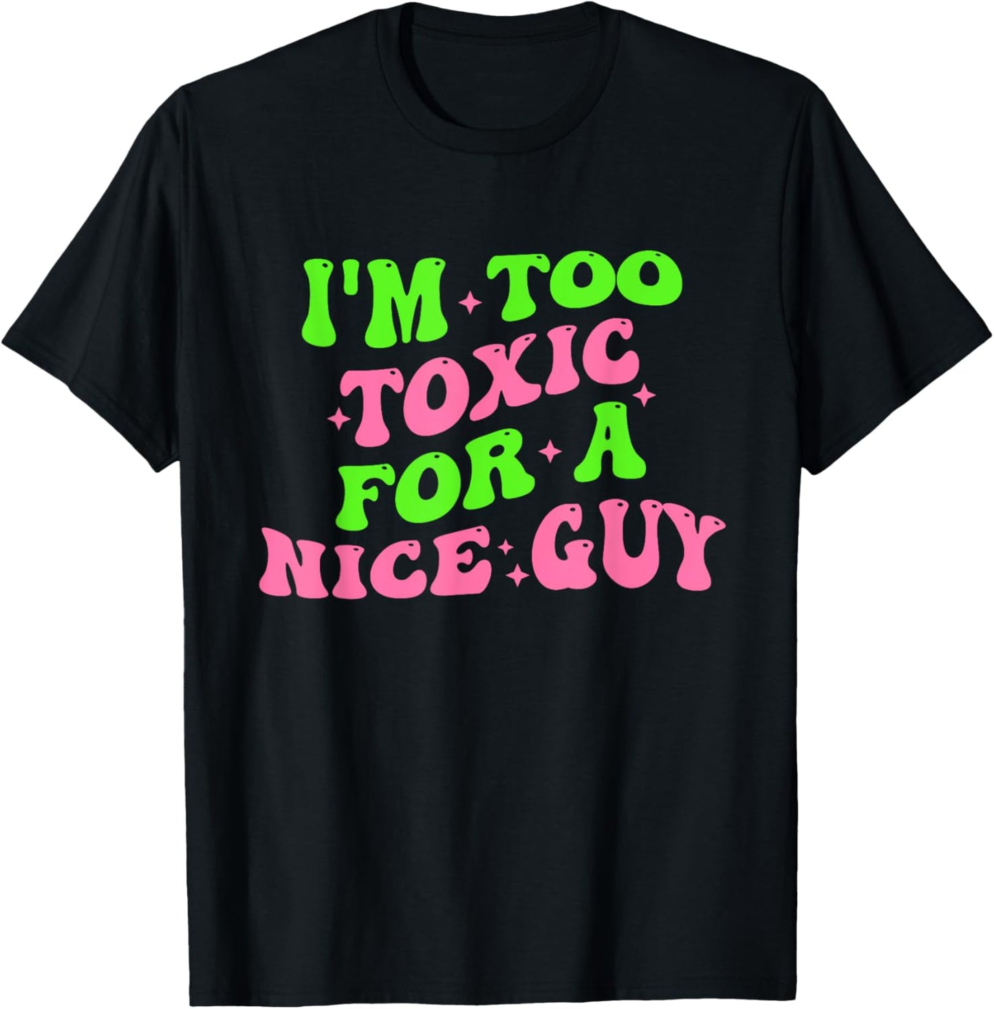 I'm Too Toxic For A Nice Guy Groovy Quote T-Shirt - T-Shirt | Black