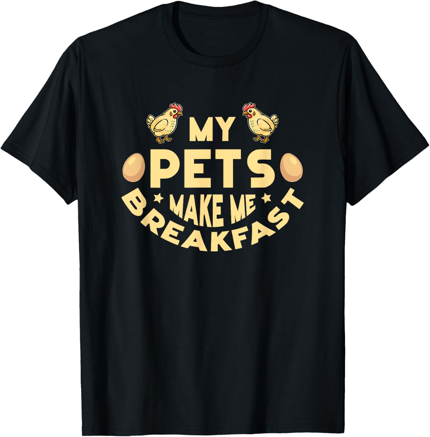 My Pets Make Me Breakfast Funny Egg Producer Chickens Farmer T-Shirt - T-Shirt | Black