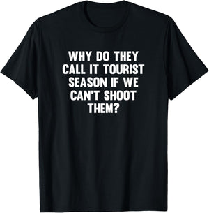 Why Do They Call It Tourist Season If We Can't Shoot T-Shirt - T-Shirt | Black