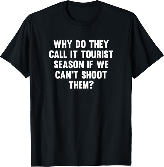 Why Do They Call It Tourist Season If We Can't Shoot T-Shirt - T-Shirt | Black