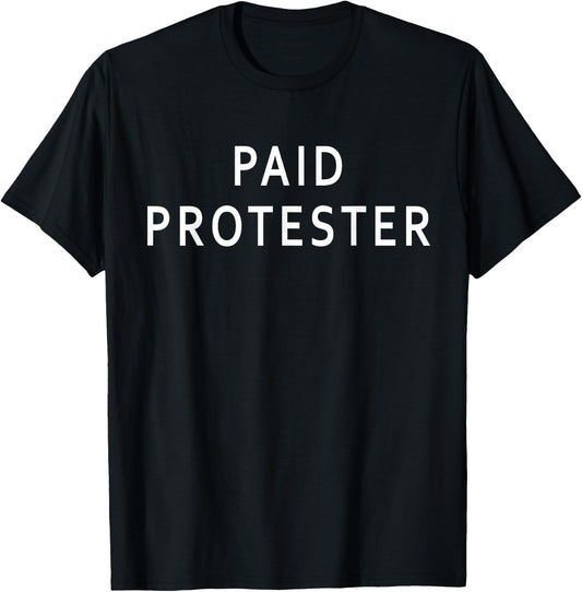 Paid Protester T-Shirt - T-Shirt | Black
