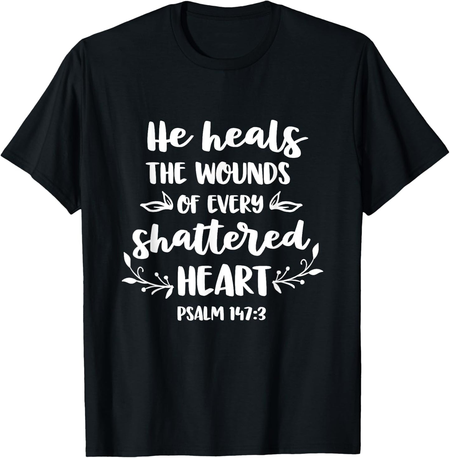 He Heals The Wounds Of Every Shattered Heart Christian T-Shirt - T-Shirt | Black