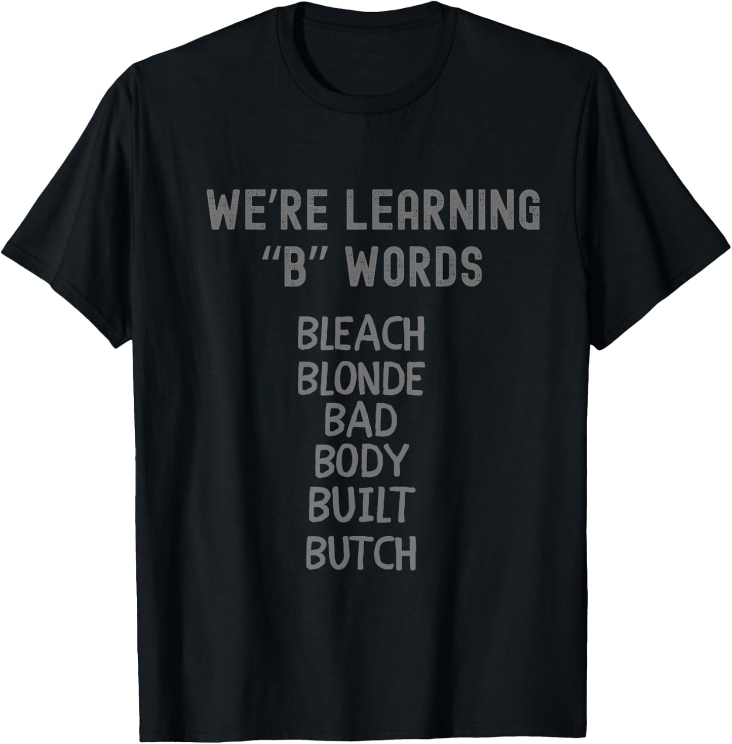 Bleach Blonde Bad Body Built Butch Funny Political B Words T-Shirt - T-Shirt | Black