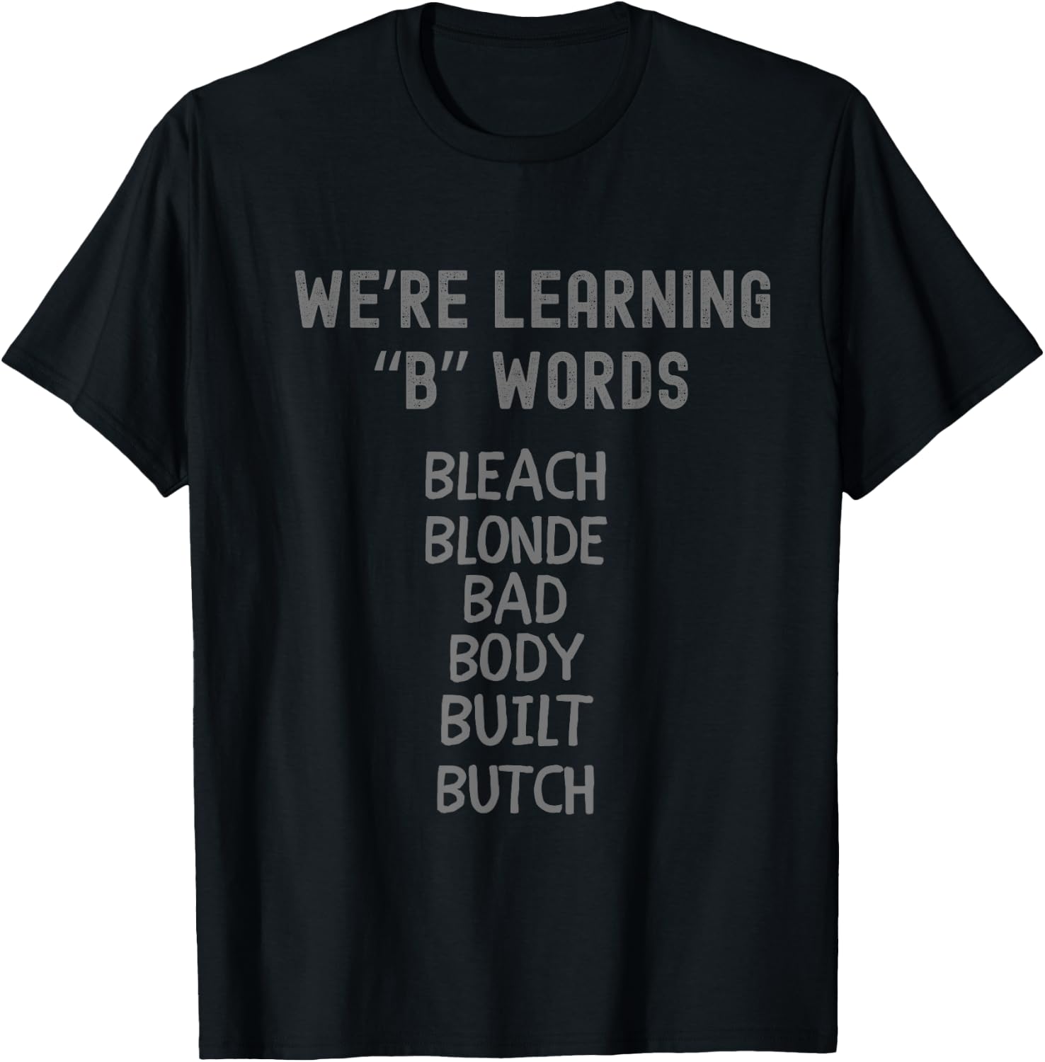 Bleach Blonde Bad Body Built Butch Funny Political B Words T-Shirt - T-Shirt | Black
