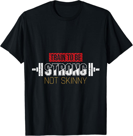 Train to Be Strong Not Skinny Gym Weightlifting T-Shirt - T-Shirt | Black