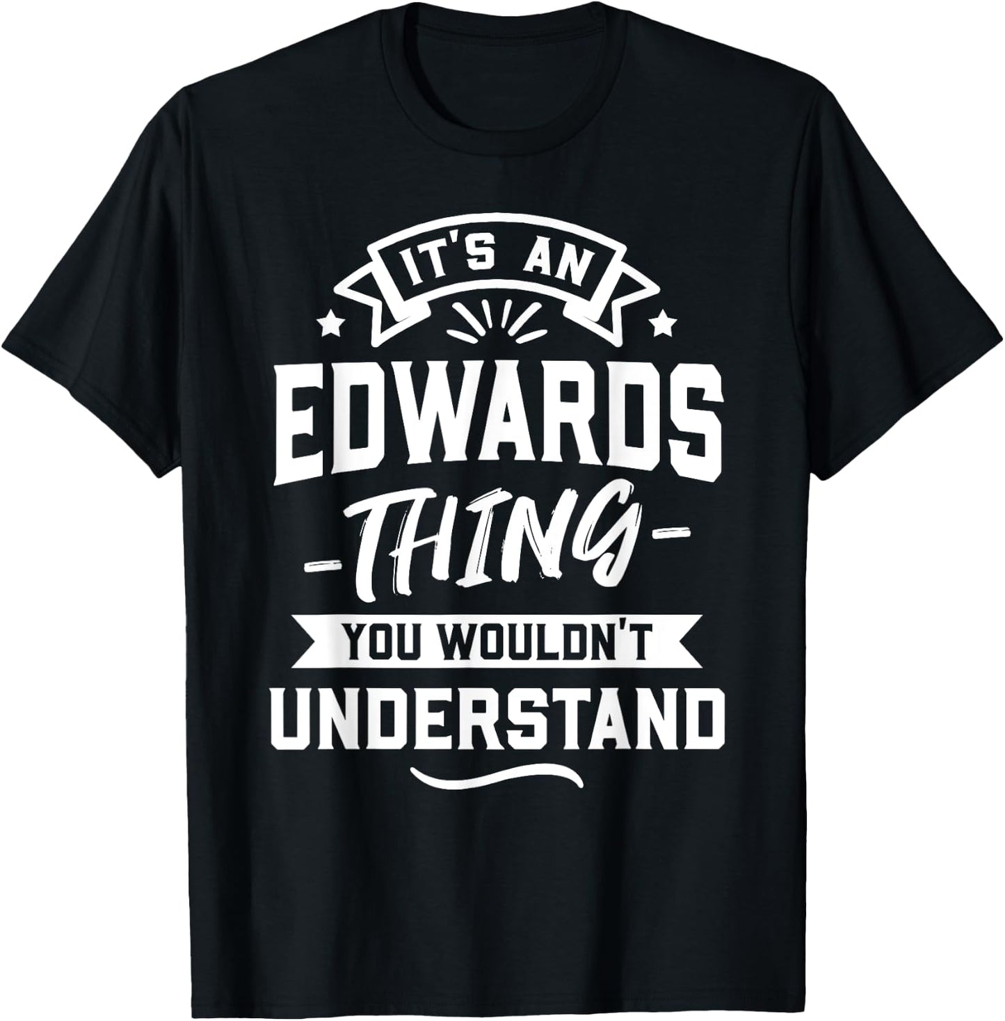 It's An Edwards Thing You Wouldn't Understand - Surname Gift T-Shirt - T-Shirt | Black