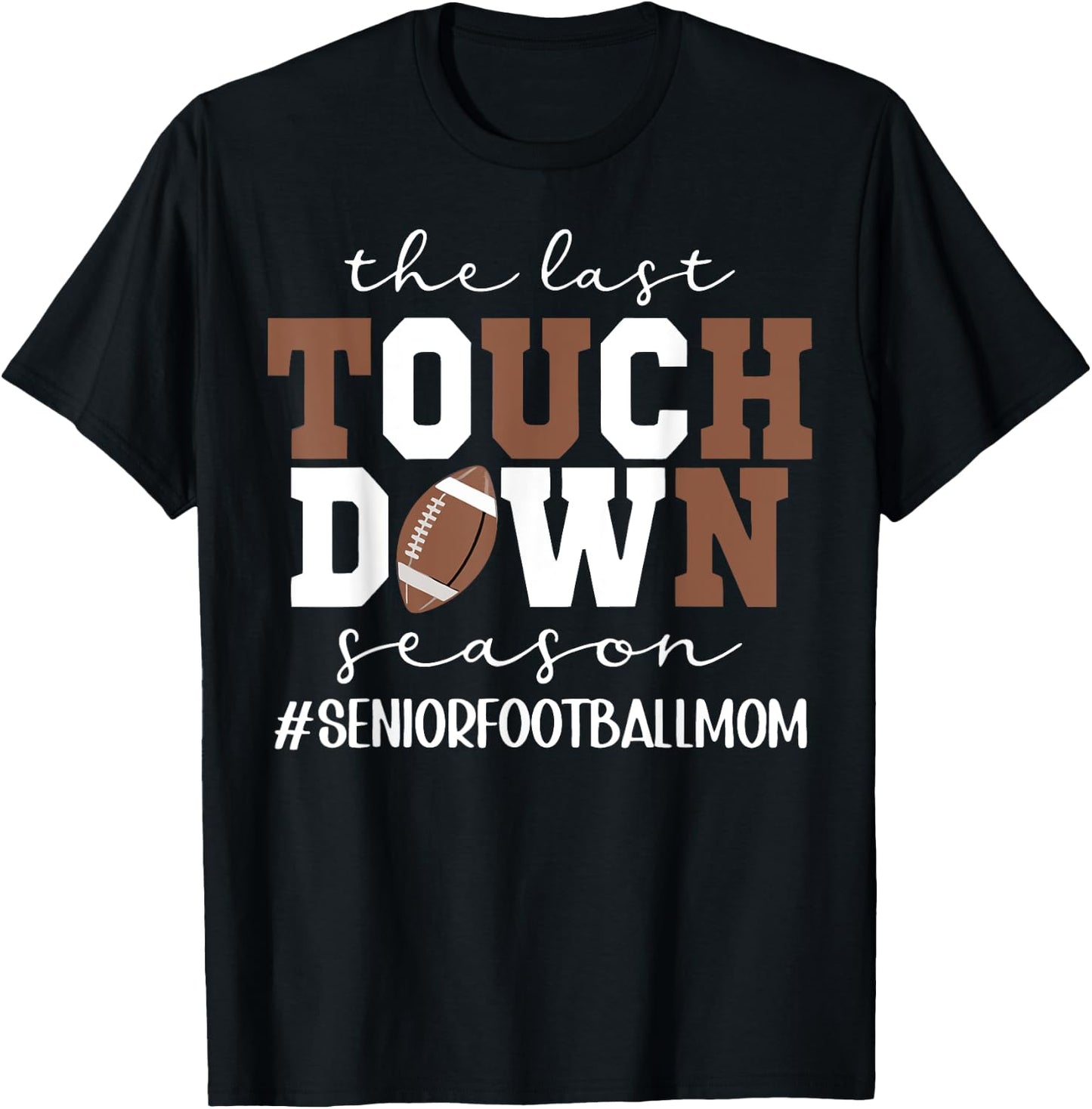 The Last Touchdown Season Football Mom Senior Game Day T-Shirt - T-Shirt | Black