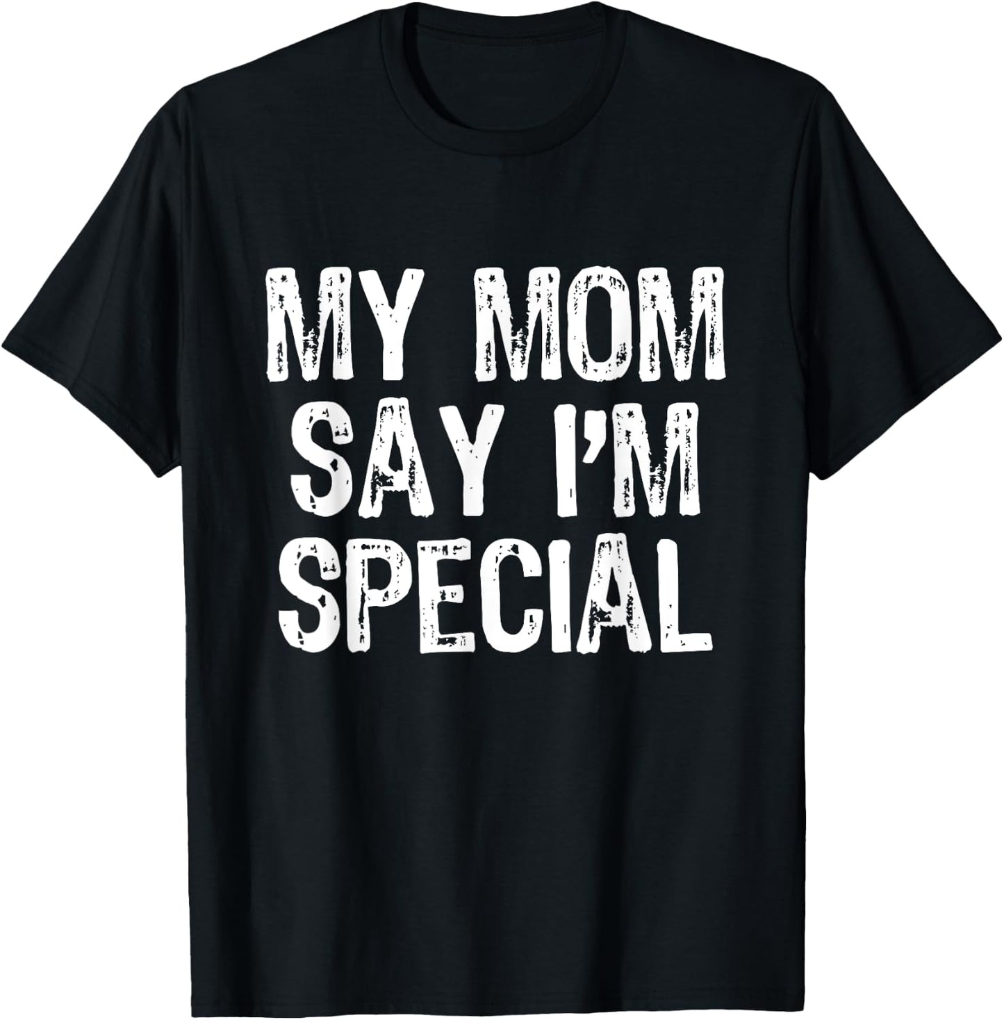 My Mom Says I'm Special T-Shirt - T-Shirt | Black