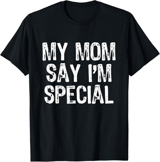 My Mom Says I'm Special T-Shirt - T-Shirt | Black