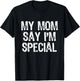 My Mom Says I'm Special T-Shirt - T-Shirt | Black