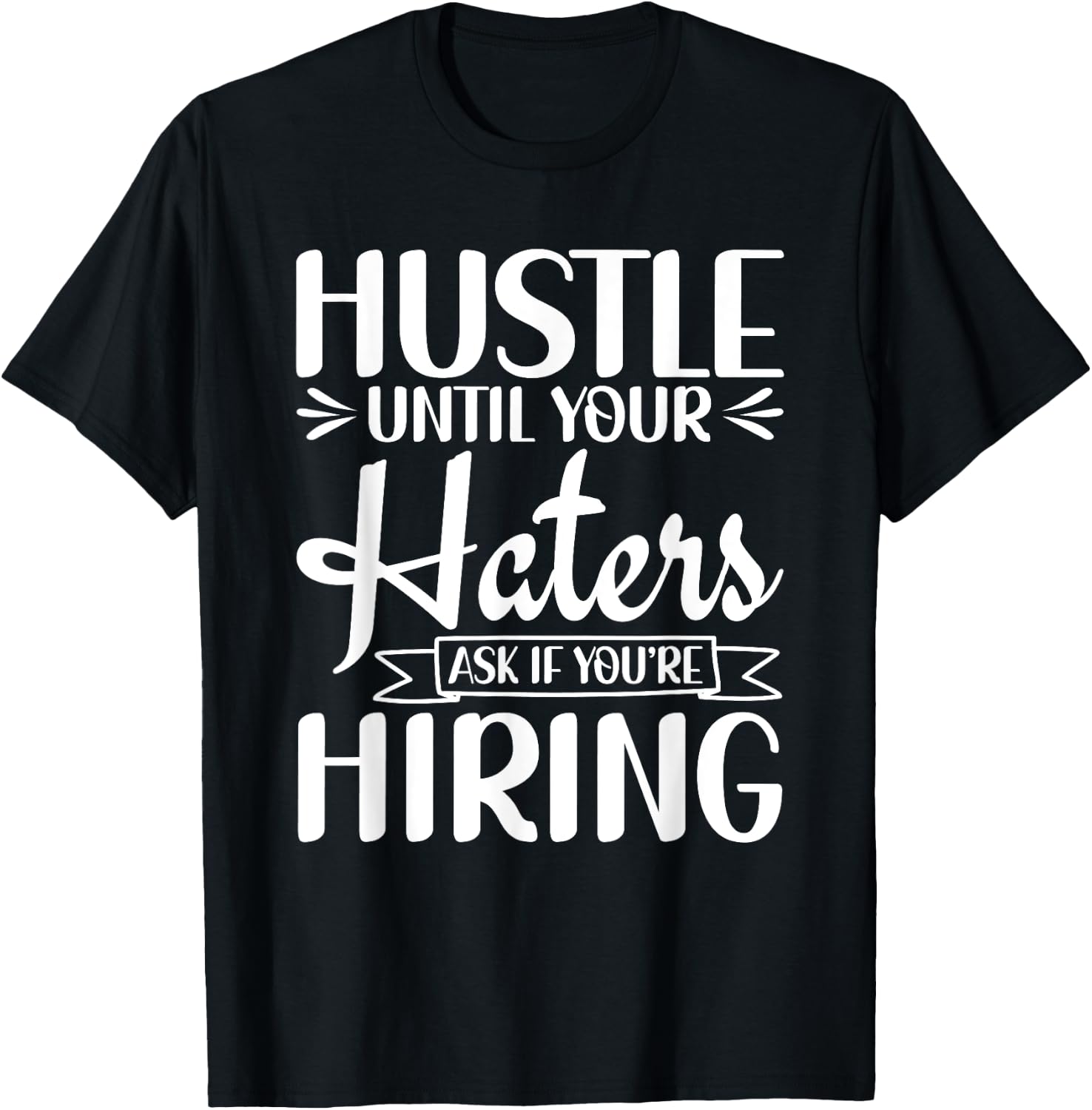 Hustle Until Your Haters Ask If You're Hiring Entrepreneur T-Shirt - T-Shirt | Black
