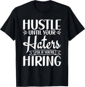 Hustle Until Your Haters Ask If You're Hiring Entrepreneur T-Shirt - T-Shirt | Black