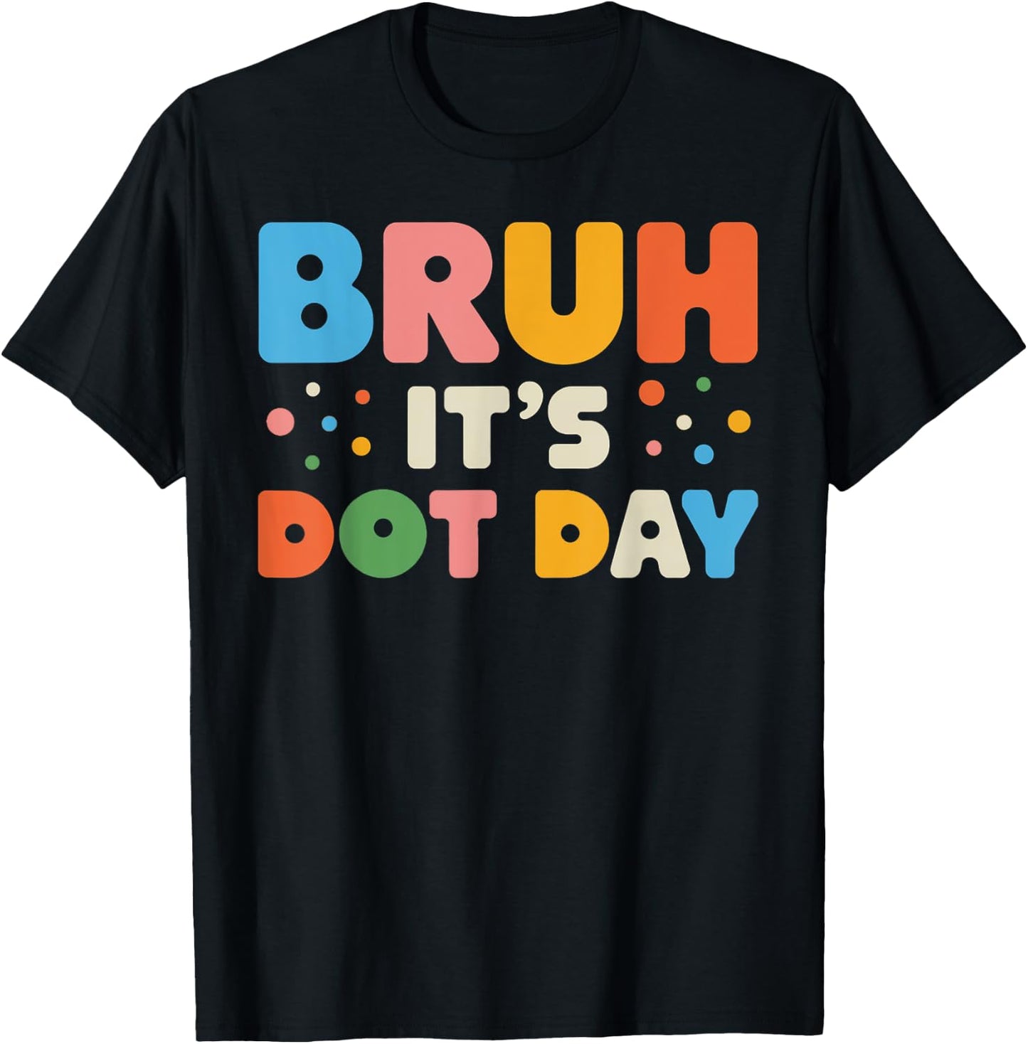 Bruh It's Dot Day Shirt Kids Boys Girls Women Polka Dotted T-Shirt - T-Shirt | Black