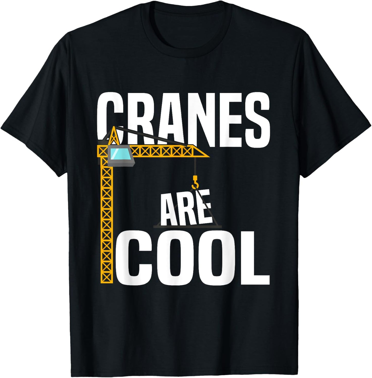 Funny Cranes Are Cool Construction Tower Crane Operator T-Shirt - T-Shirt | Black