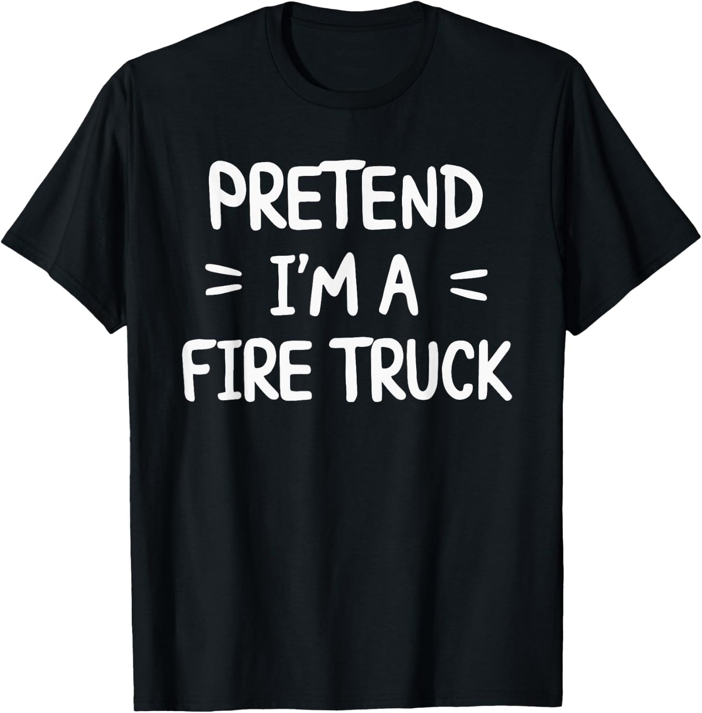Pretend I'm A Fire Truck T-Shirt - T-Shirt | Black
