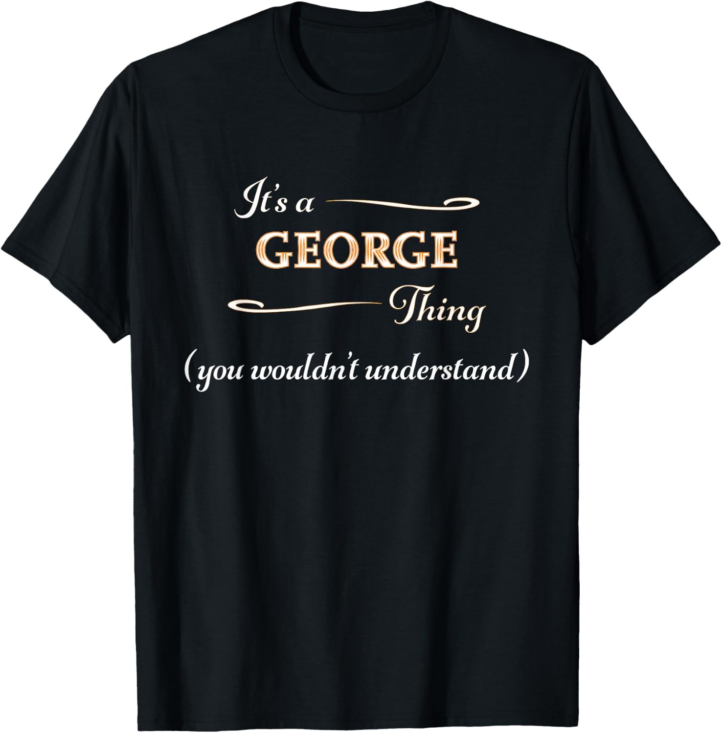 It's a GEORGE Thing, You Wouldn't Understand | Name Gift T-Shirt - T-Shirt | Black