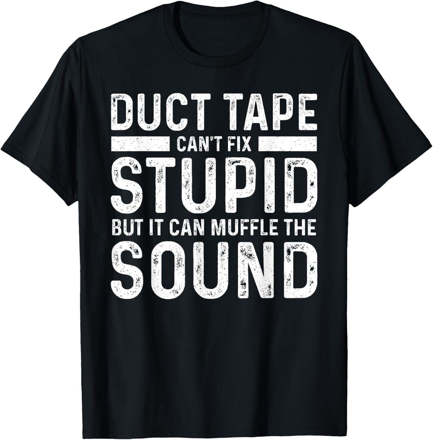 Duct Tape Can't Fix Stupid But It Can Muffle The Sound Funny T-Shirt - T-Shirt | Black