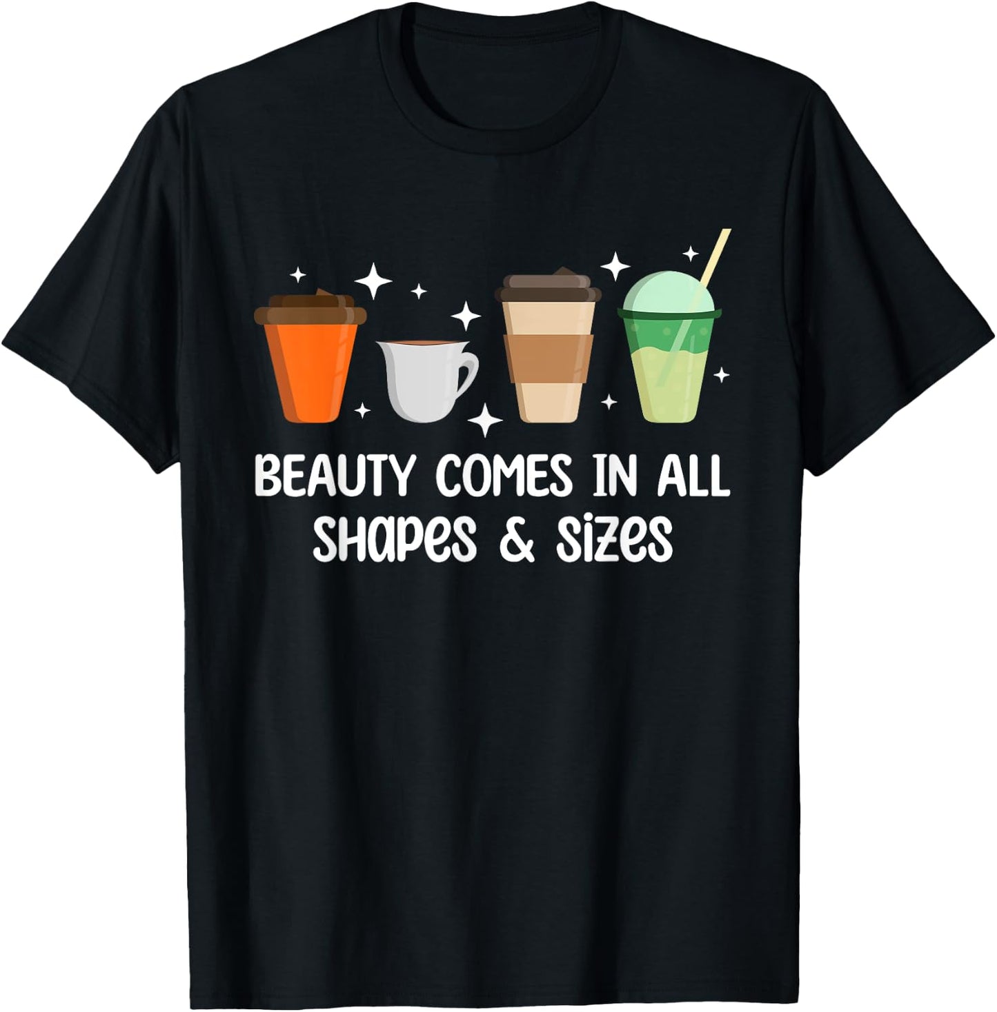 Beauty Comes in All Shapes - Funny Coffee Lover T-Shirt - T-Shirt | Black