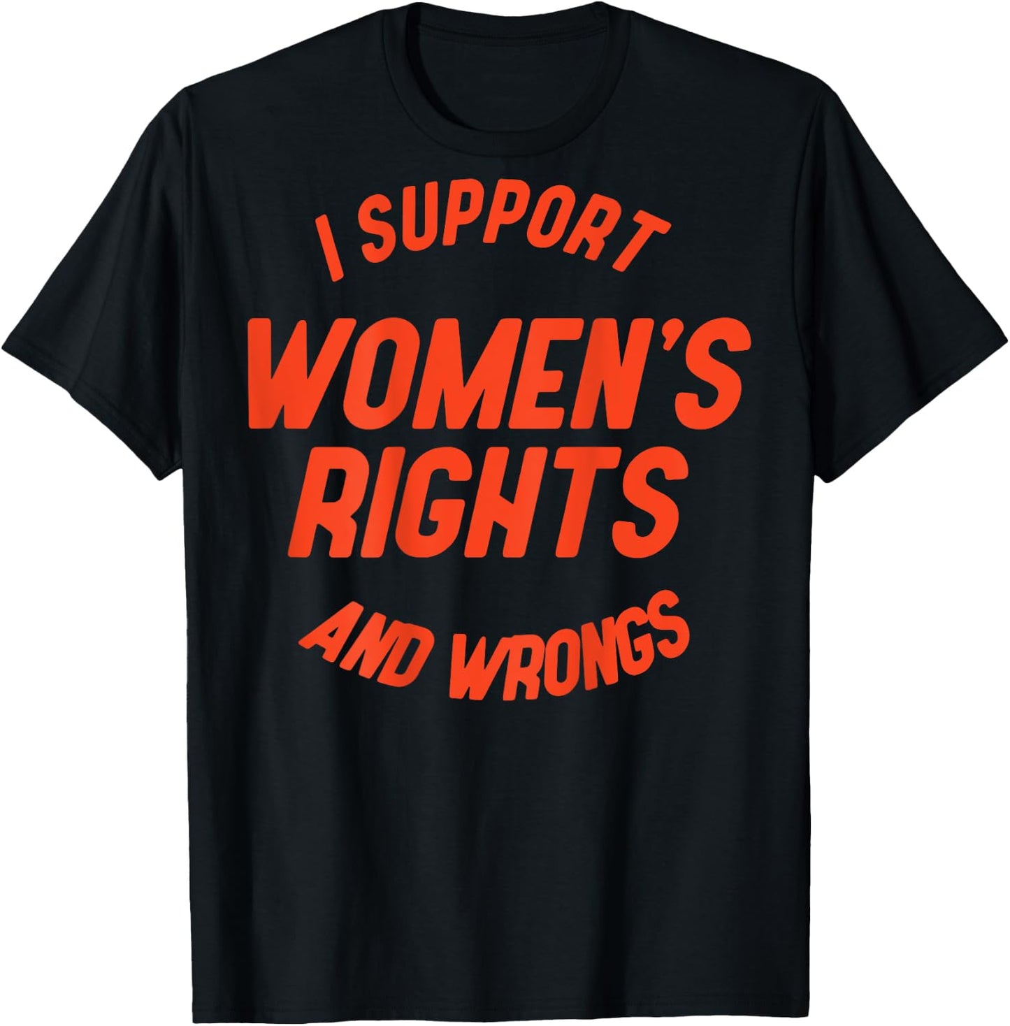 I Support Women's Rights And Wrongs (on back) T-Shirt - T-Shirt | Black