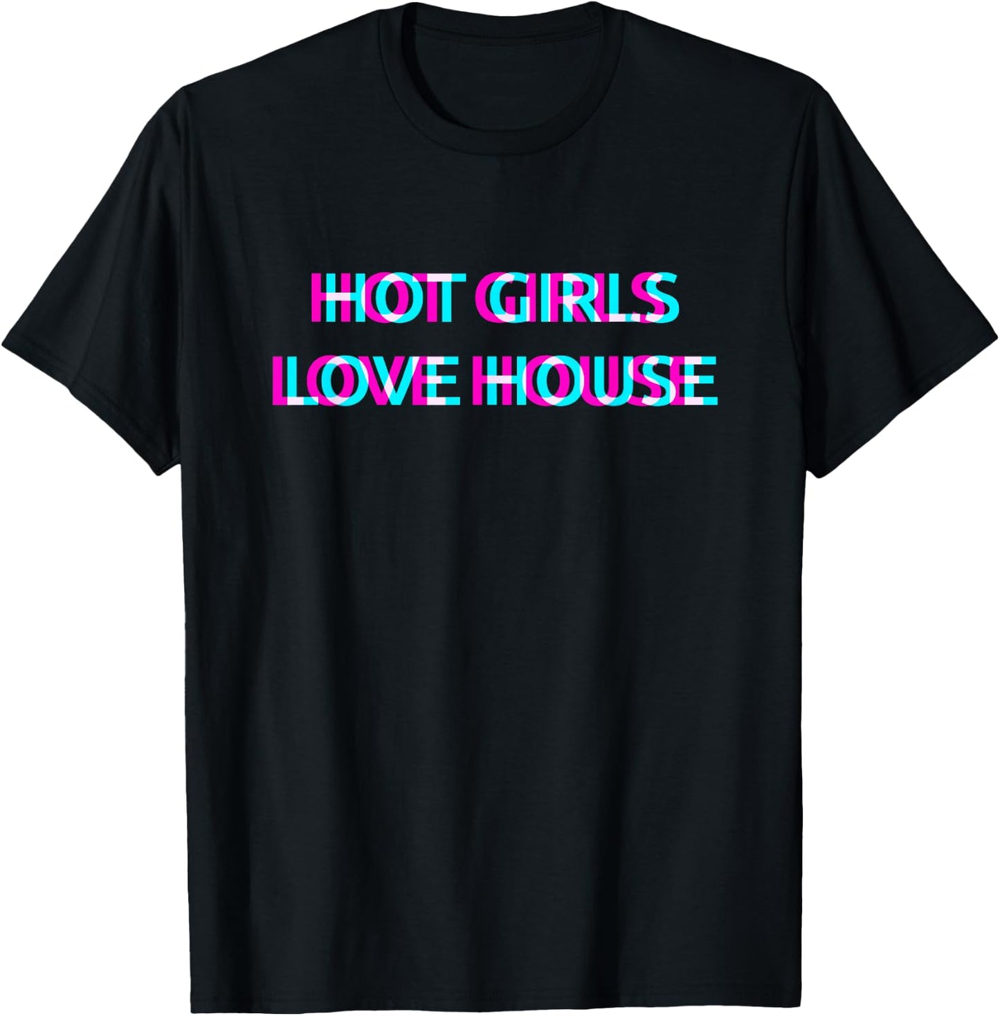 Hot Girls Love House Techno EDM Music Festival Raver Dance T-Shirt - T-Shirt | Black